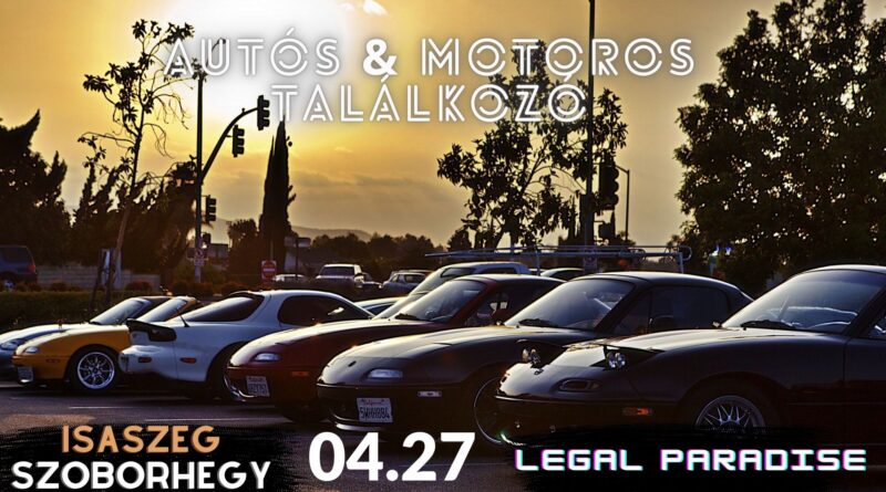 Legal Paradise Autós és Motoros Találkozó ma 2024. áprils 27.